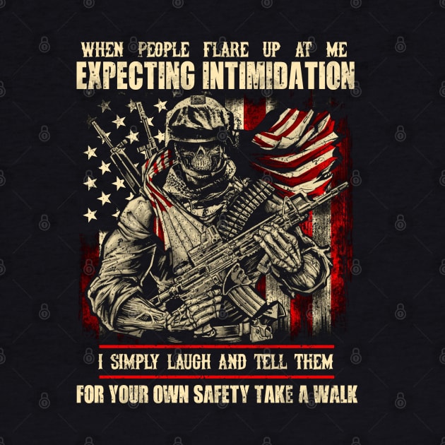 When People Flare Up At Me Expecting Intimidation T Shirt, Veteran Shirts, Gifts Ideas For Veteran Day by DaseShop